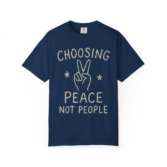 Choosing Peace over People Comfort Colors T-shirt Unisex Garment-Dyed T-shirt