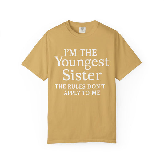 I'm the Youngest Sister Rules Don't Apply To Me T-shirt, Comfort Colors T-shirt
