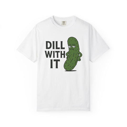 Dill with it funny pickle Comfort Colors t-shirt, Unisex Garment-Dyed T-shirt