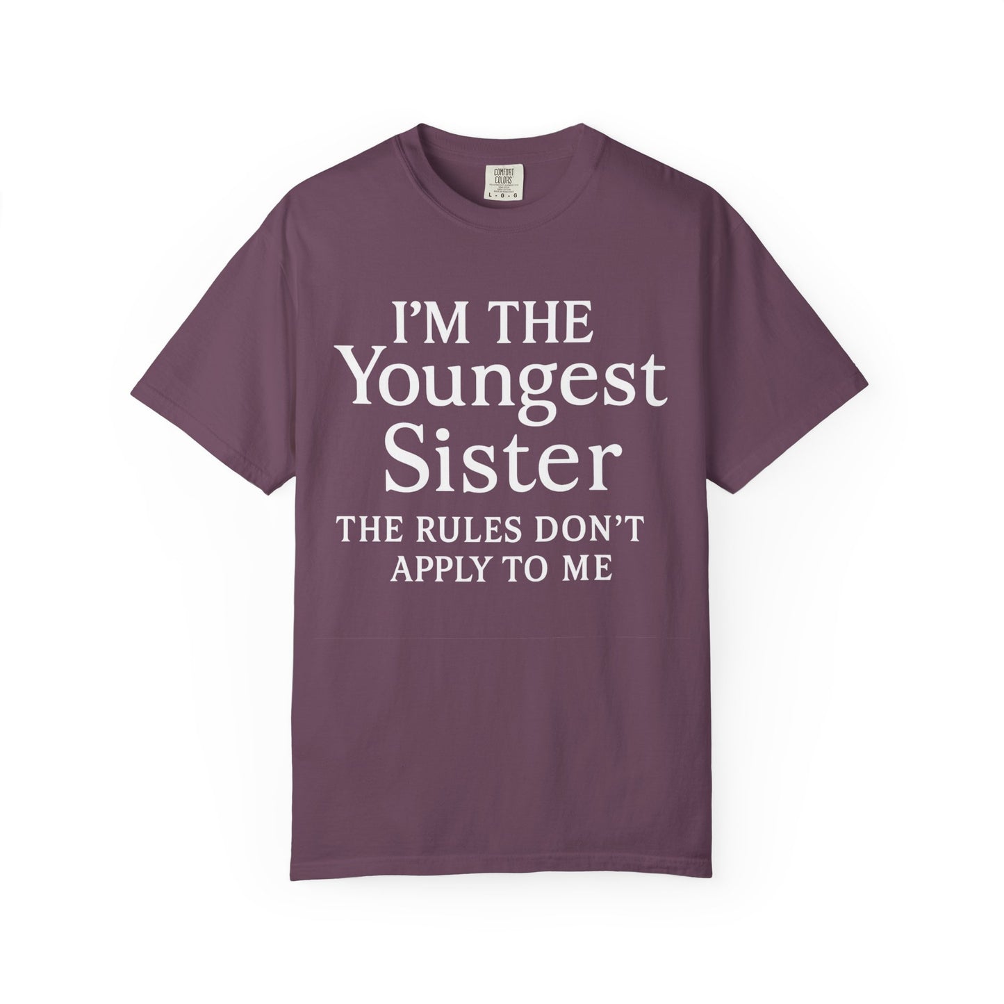 I'm the Youngest Sister Rules Don't Apply To Me T-shirt, Comfort Colors T-shirt