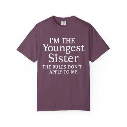 I'm the Youngest Sister Rules Don't Apply To Me T-shirt, Comfort Colors T-shirt