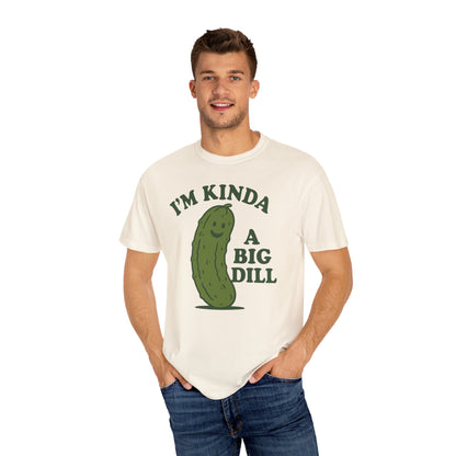 I'm Kinda a Big Dill pickle shirt | funny pickle graphic tee Comfort Colors T-shirt