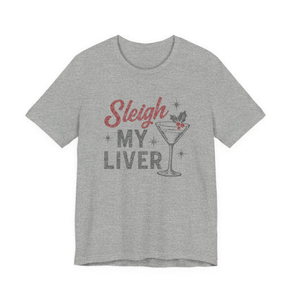 Festive Holiday T-Shirt | Sleigh My Liver Tee | Christmas Party Shirt, Funny Tee, Unisex Tee, Holiday Gift, Cocktail Shirt