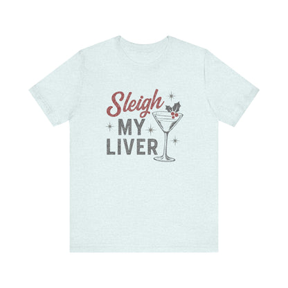 Festive Holiday T-Shirt | Sleigh My Liver Tee | Christmas Party Shirt, Funny Tee, Unisex Tee, Holiday Gift, Cocktail Shirt