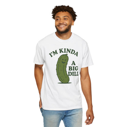 I'm Kinda a Big Dill pickle shirt | funny pickle graphic tee Comfort Colors T-shirt