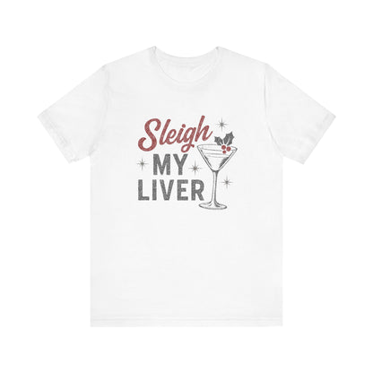 Festive Holiday T-Shirt | Sleigh My Liver Tee | Christmas Party Shirt, Funny Tee, Unisex Tee, Holiday Gift, Cocktail Shirt