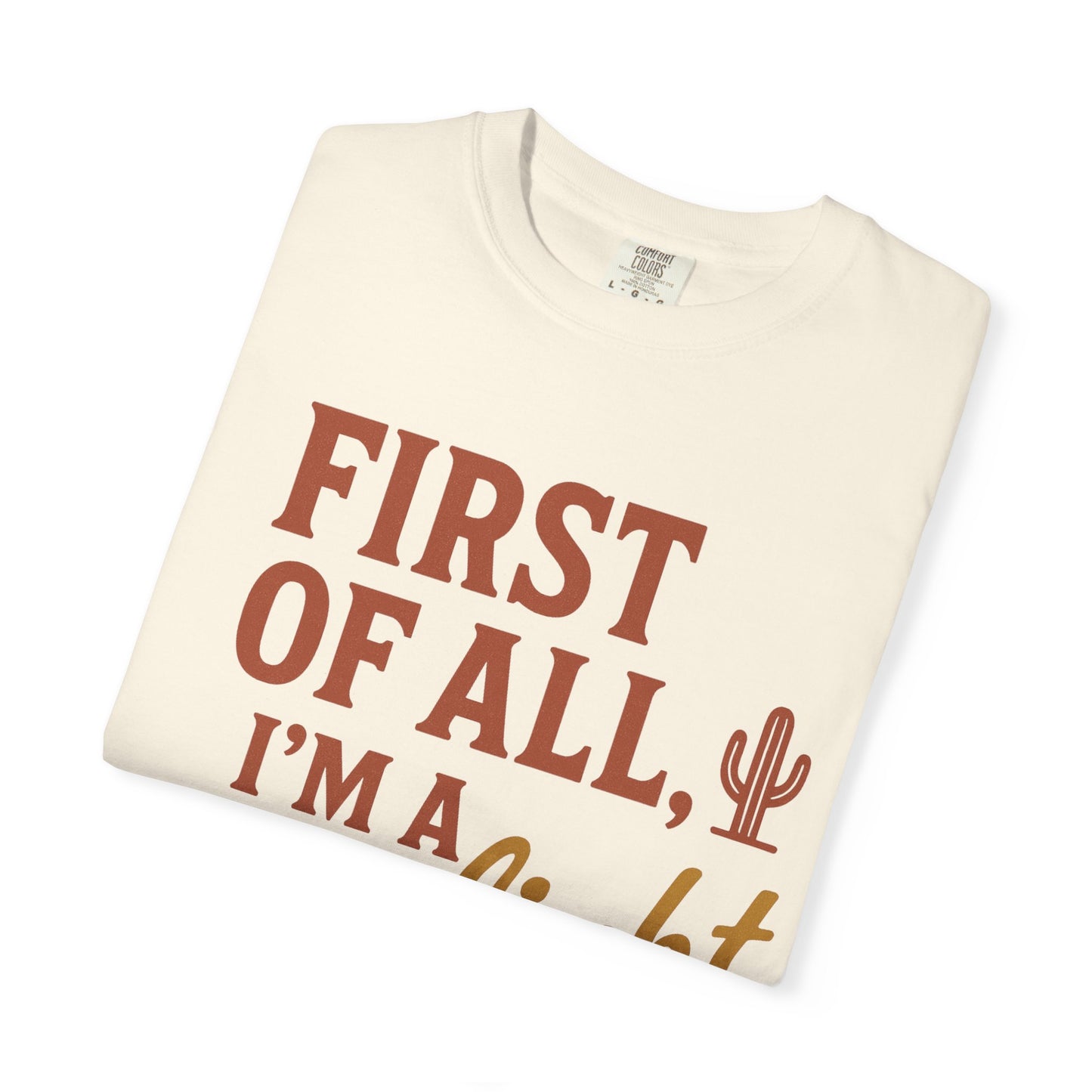 First of All I'm a Delight T-shirt | Southwestern Cactus Script Design, Comfort Colors