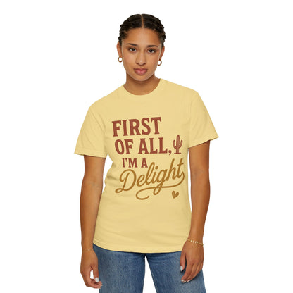 First of All I'm a Delight T-shirt | Southwestern Cactus Script Design, Comfort Colors