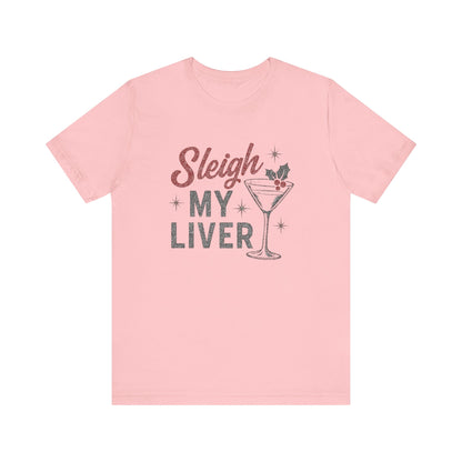 Festive Holiday T-Shirt | Sleigh My Liver Tee | Christmas Party Shirt, Funny Tee, Unisex Tee, Holiday Gift, Cocktail Shirt
