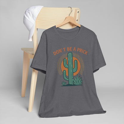 Western Funny T-Shirt, Don't Be a Prick, Cactus Humor Tee, Unisex Graphic Shirt, Desert Plant Lover Gift