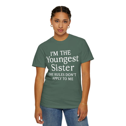 I'm the Youngest Sister Rules Don't Apply To Me T-shirt, Comfort Colors T-shirt