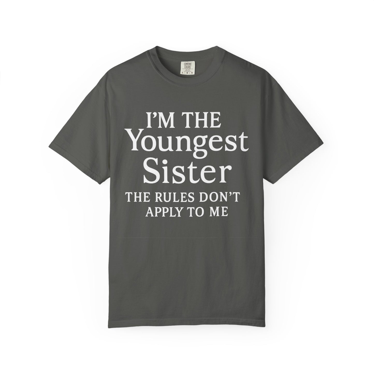 I'm the Youngest Sister Rules Don't Apply To Me T-shirt, Comfort Colors T-shirt