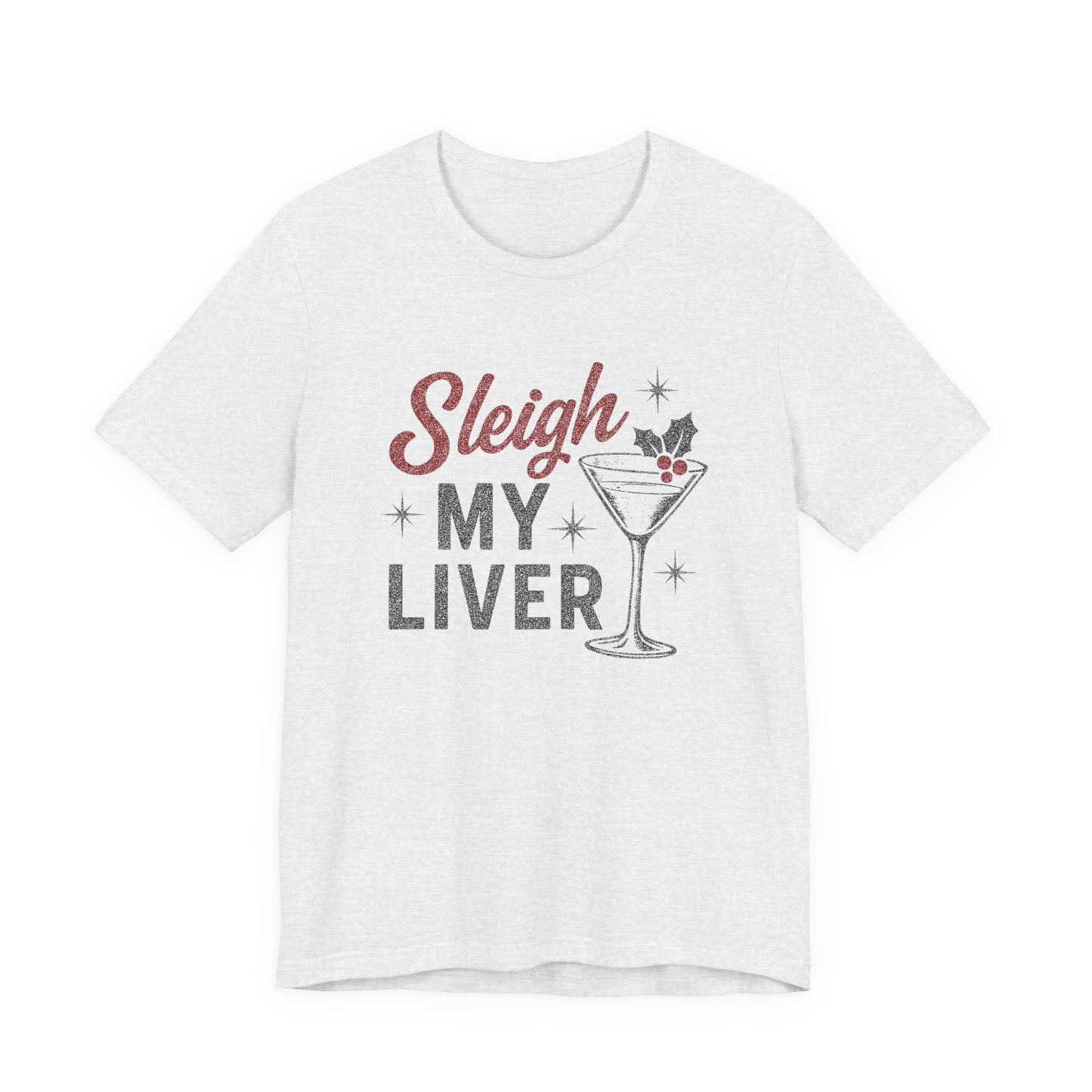 Festive Holiday T-Shirt | Sleigh My Liver Tee | Christmas Party Shirt, Funny Tee, Unisex Tee, Holiday Gift, Cocktail Shirt