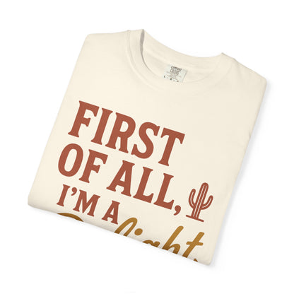 First of All I'm a Delight T-shirt | Southwestern Cactus Script Design, Comfort Colors