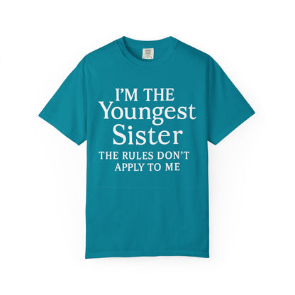 I'm the Youngest Sister Rules Don't Apply To Me T-shirt, Comfort Colors T-shirt