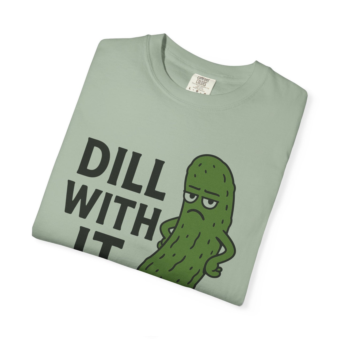 Dill with it funny pickle Comfort Colors t-shirt, Unisex Garment-Dyed T-shirt