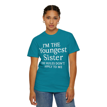 I'm the Youngest Sister Rules Don't Apply To Me T-shirt, Comfort Colors T-shirt