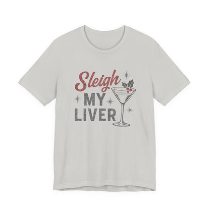 Festive Holiday T-Shirt | Sleigh My Liver Tee | Christmas Party Shirt, Funny Tee, Unisex Tee, Holiday Gift, Cocktail Shirt