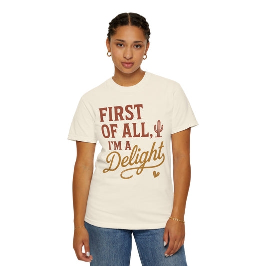 First of All I'm a Delight T-shirt | Southwestern Cactus Script Design, Comfort Colors