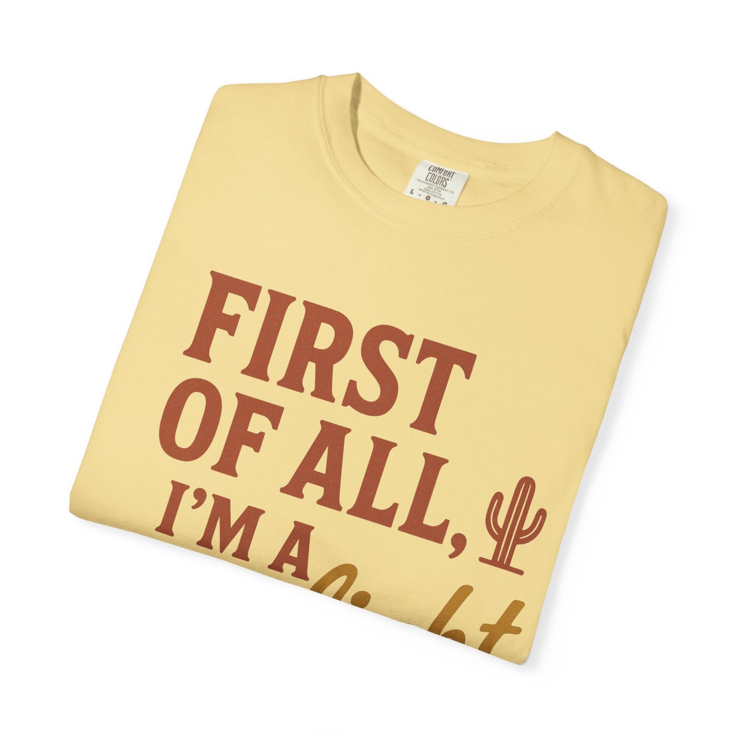 First of All I'm a Delight T-shirt | Southwestern Cactus Script Design, Comfort Colors