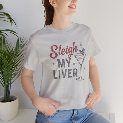 Festive Holiday T-Shirt | Sleigh My Liver Tee | Christmas Party Shirt, Funny Tee, Unisex Tee, Holiday Gift, Cocktail Shirt