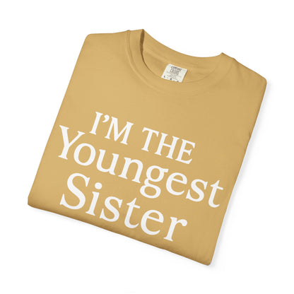 I'm the Youngest Sister Rules Don't Apply To Me T-shirt, Comfort Colors T-shirt