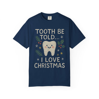 Tooth Be Told I Love Christmas T-shirt | Dental professional holiday fun Comfort Colors T-shirt