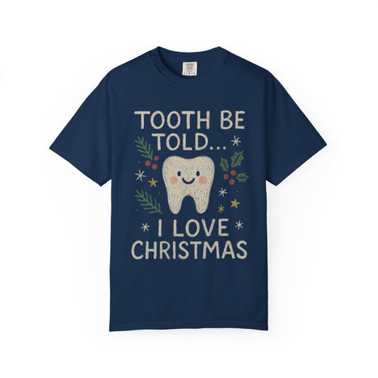 Tooth Be Told I Love Christmas T-shirt | Dental professional holiday fun Comfort Colors T-shirt