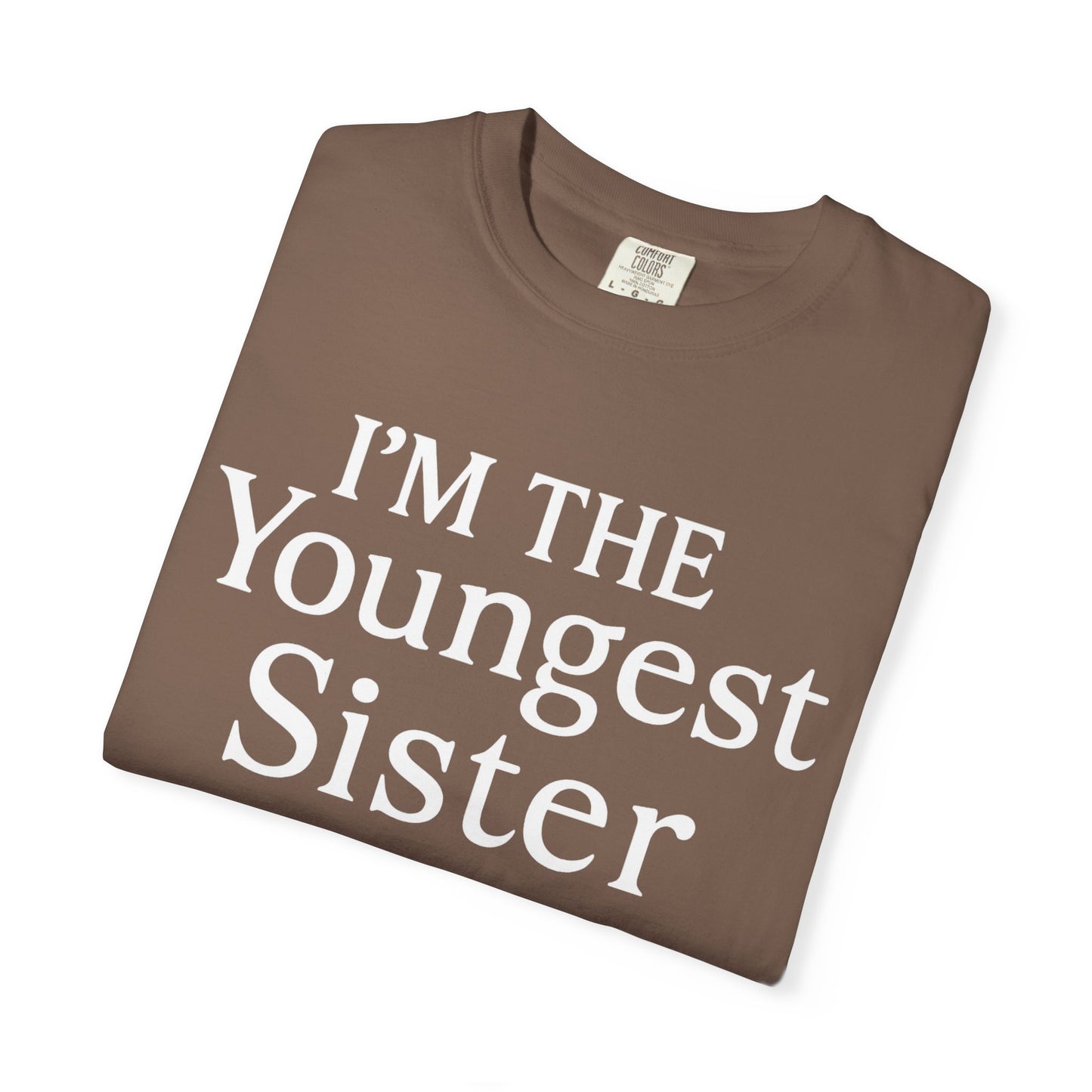 I'm the Youngest Sister Rules Don't Apply To Me T-shirt, Comfort Colors T-shirt