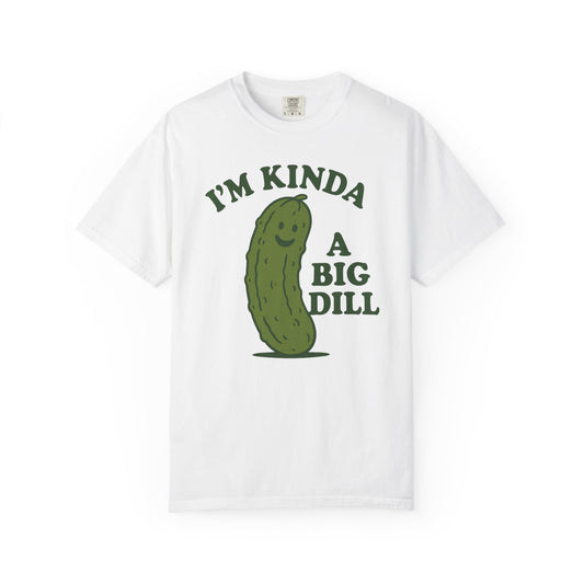 I'm Kinda a Big Dill pickle shirt | funny pickle graphic tee Comfort Colors T-shirt