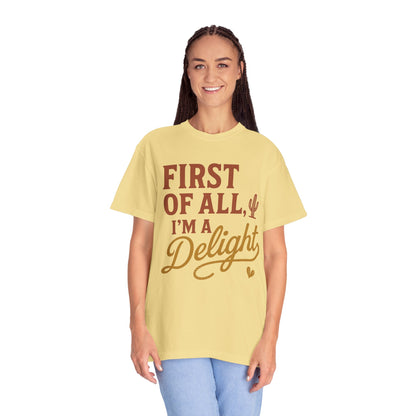 First of All I'm a Delight T-shirt | Southwestern Cactus Script Design, Comfort Colors