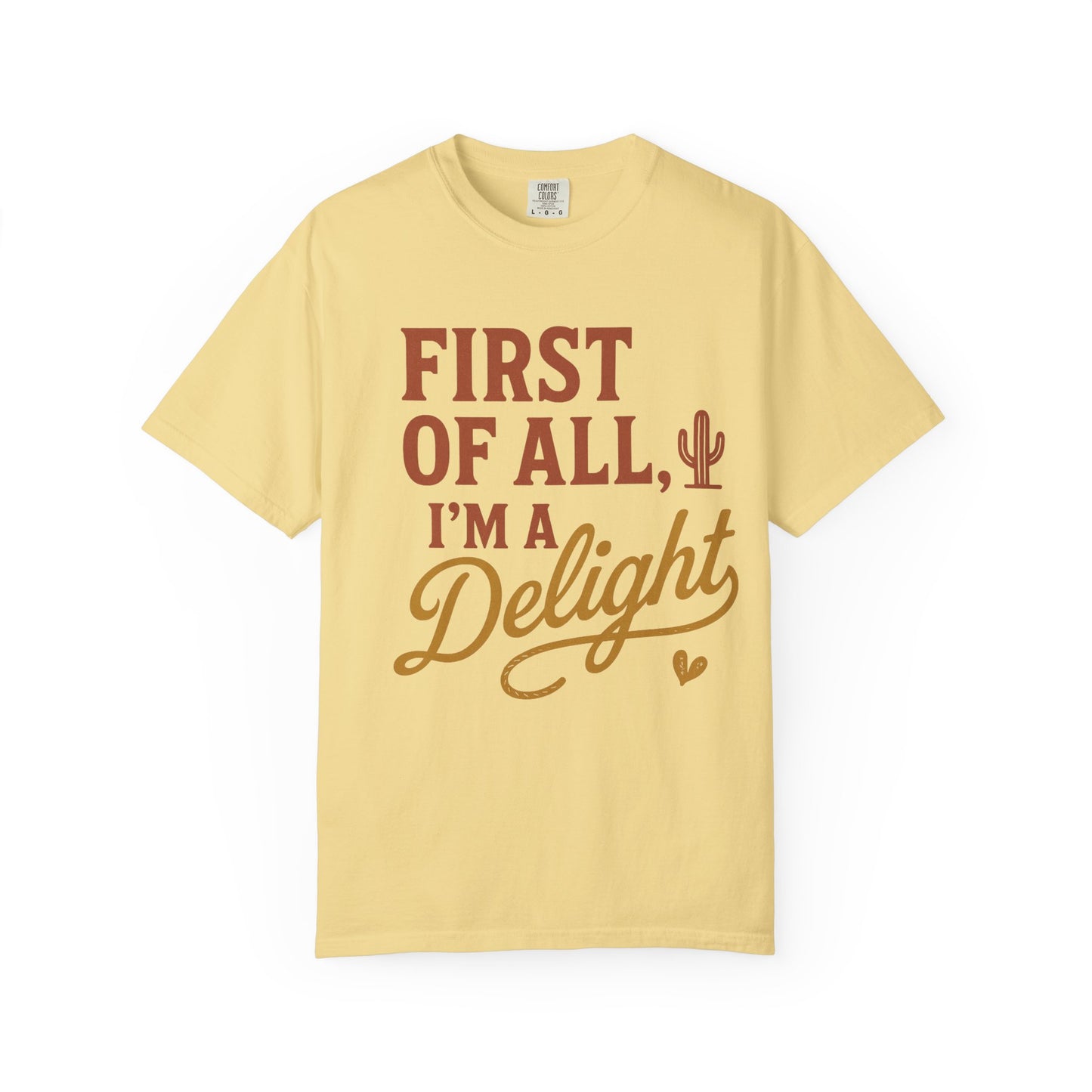 First of All I'm a Delight T-shirt | Southwestern Cactus Script Design, Comfort Colors