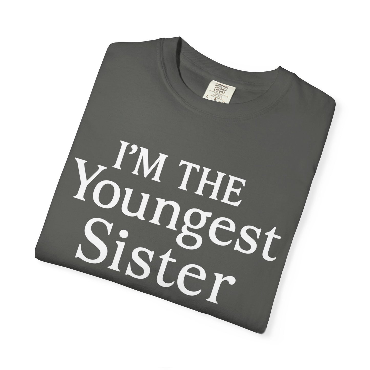I'm the Youngest Sister Rules Don't Apply To Me T-shirt, Comfort Colors T-shirt