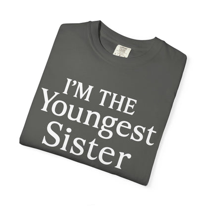 I'm the Youngest Sister Rules Don't Apply To Me T-shirt, Comfort Colors T-shirt