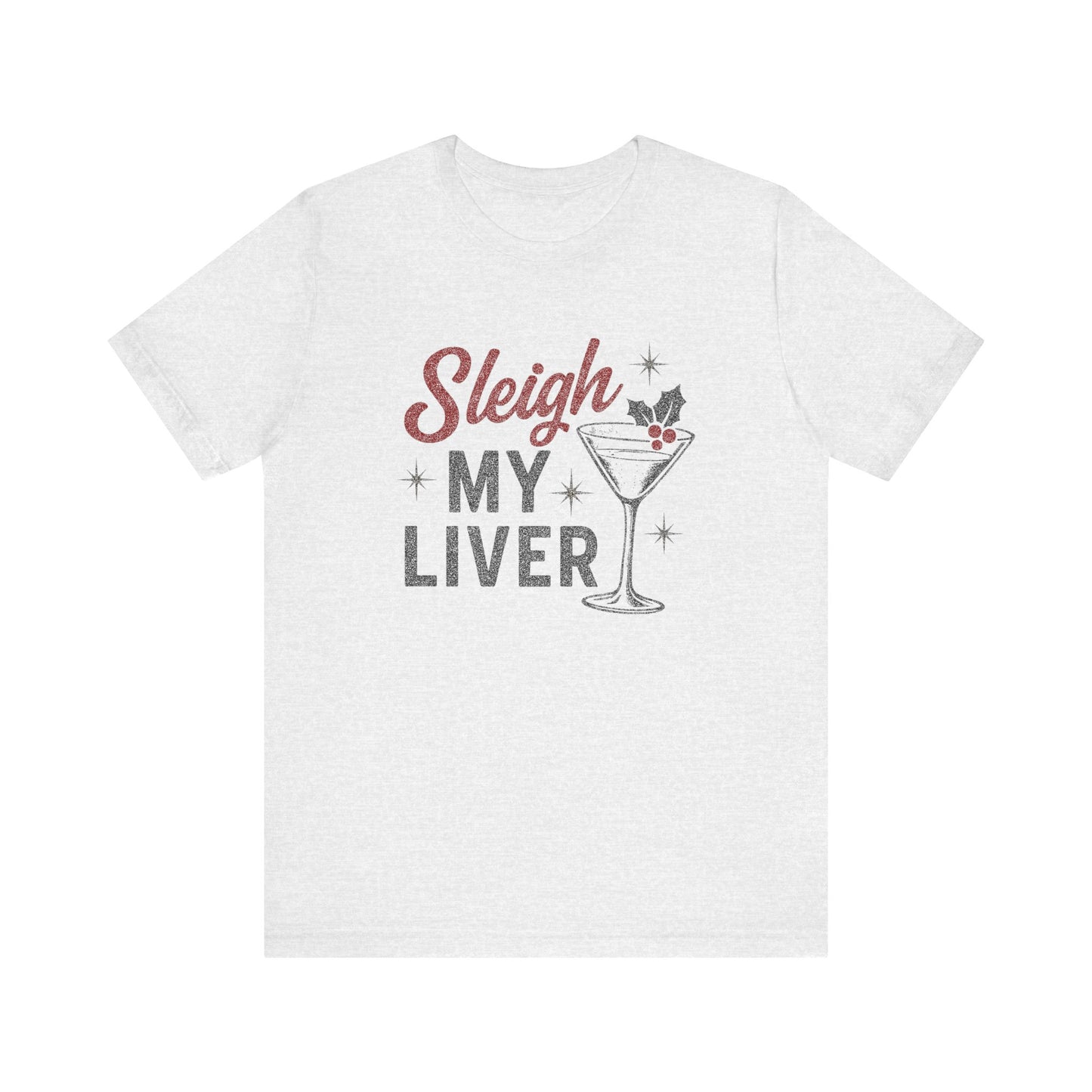 Festive Holiday T-Shirt | Sleigh My Liver Tee | Christmas Party Shirt, Funny Tee, Unisex Tee, Holiday Gift, Cocktail Shirt