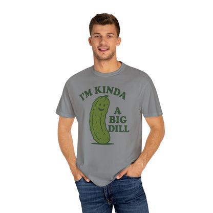 I'm Kinda a Big Dill pickle shirt | funny pickle graphic tee Comfort Colors T-shirt