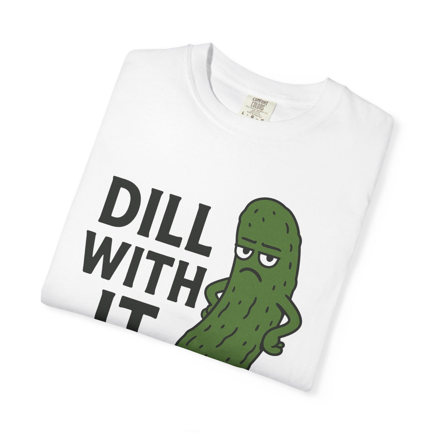 Dill with it funny pickle Comfort Colors t-shirt, Unisex Garment-Dyed T-shirt