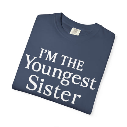 I'm the Youngest Sister Rules Don't Apply To Me T-shirt, Comfort Colors T-shirt