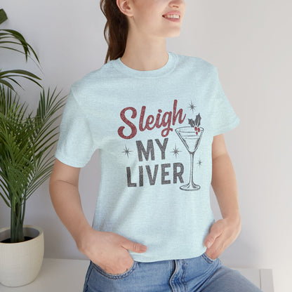 Festive Holiday T-Shirt | Sleigh My Liver Tee | Christmas Party Shirt, Funny Tee, Unisex Tee, Holiday Gift, Cocktail Shirt