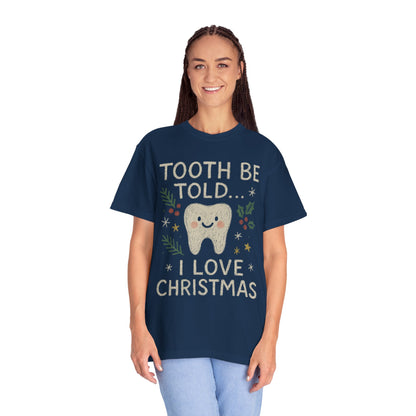 Tooth Be Told I Love Christmas T-shirt | Dental professional holiday fun Comfort Colors T-shirt