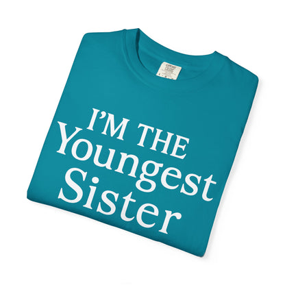I'm the Youngest Sister Rules Don't Apply To Me T-shirt, Comfort Colors T-shirt