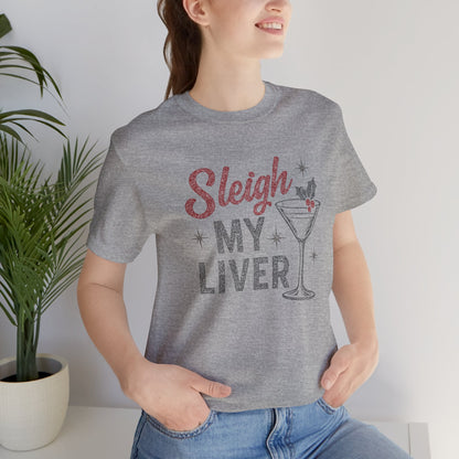 Festive Holiday T-Shirt | Sleigh My Liver Tee | Christmas Party Shirt, Funny Tee, Unisex Tee, Holiday Gift, Cocktail Shirt