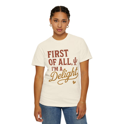 First of All I'm a Delight T-shirt | Southwestern Cactus Script Design, Comfort Colors