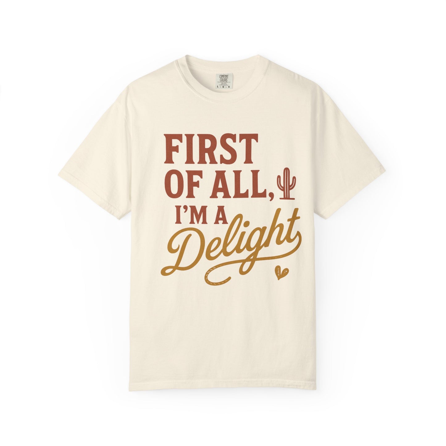 First of All I'm a Delight T-shirt | Southwestern Cactus Script Design, Comfort Colors