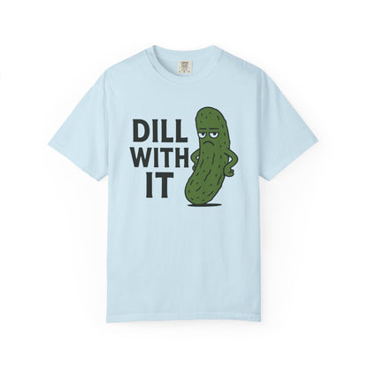 Dill with it funny pickle Comfort Colors t-shirt, Unisex Garment-Dyed T-shirt