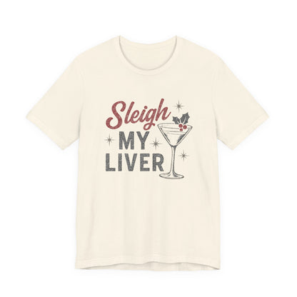 Festive Holiday T-Shirt | Sleigh My Liver Tee | Christmas Party Shirt, Funny Tee, Unisex Tee, Holiday Gift, Cocktail Shirt