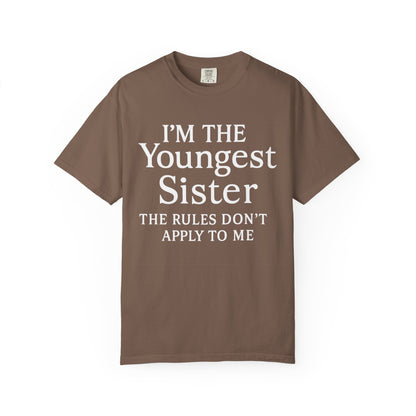 I'm the Youngest Sister Rules Don't Apply To Me T-shirt, Comfort Colors T-shirt