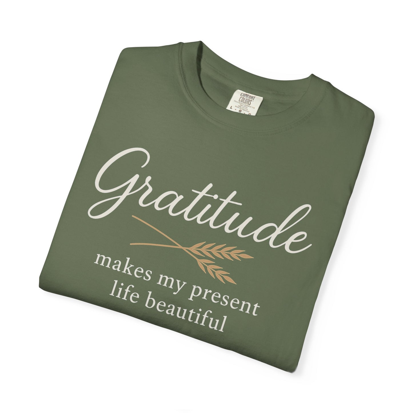 Gratitude script quote T-Shirt | Gratitude makes my present life beautiful, Comfort Colors