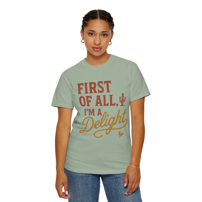 First of All I'm a Delight T-shirt | Southwestern Cactus Script Design, Comfort Colors
