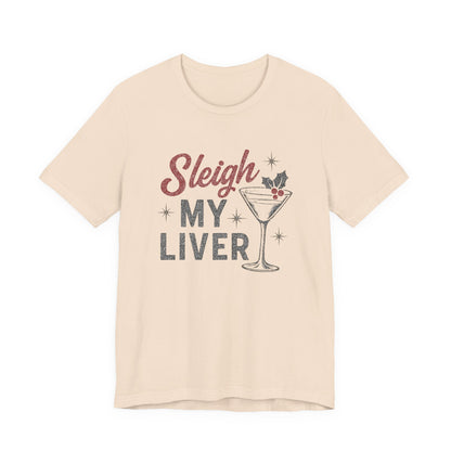 Festive Holiday T-Shirt | Sleigh My Liver Tee | Christmas Party Shirt, Funny Tee, Unisex Tee, Holiday Gift, Cocktail Shirt